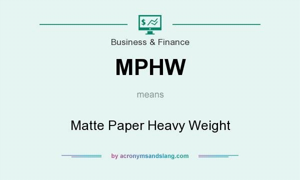 What does MPHW mean? It stands for Matte Paper Heavy Weight