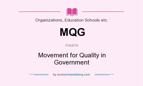 What does MQG mean? It stands for Movement for Quality in Government