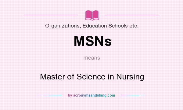 What does MSNs mean? It stands for Master of Science in Nursing