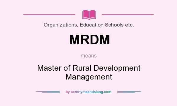 What does MRDM mean? It stands for Master of Rural Development Management