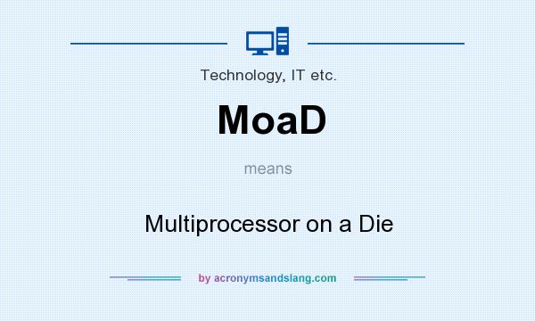 What does MoaD mean? It stands for Multiprocessor on a Die