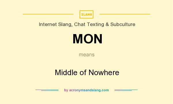 What does MON mean? It stands for Middle of Nowhere