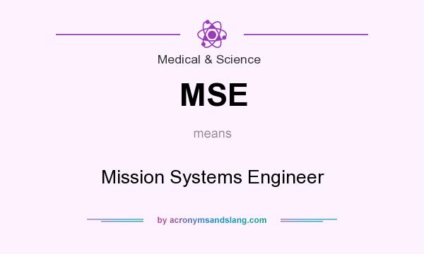 What does MSE mean? It stands for Mission Systems Engineer