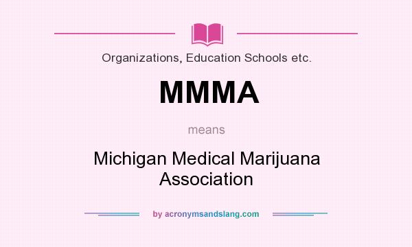 What does MMMA mean? It stands for Michigan Medical Marijuana Association