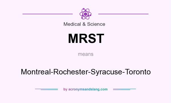 What does MRST mean? It stands for Montreal-Rochester-Syracuse-Toronto