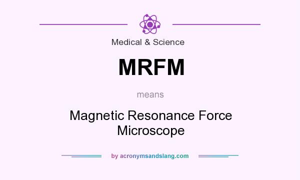 What does MRFM mean? It stands for Magnetic Resonance Force Microscope