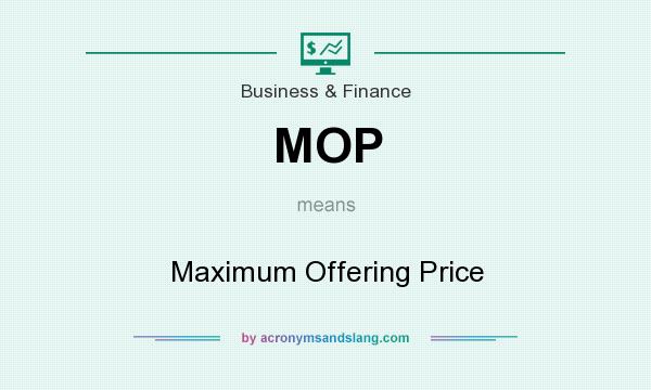 What does MOP mean? It stands for Maximum Offering Price