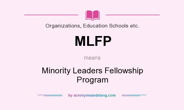 What does MLFP mean? It stands for Minority Leaders Fellowship Program