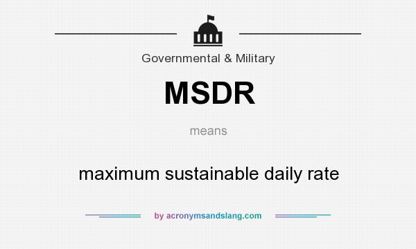 What does MSDR mean? It stands for maximum sustainable daily rate