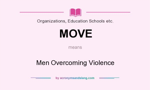 What does MOVE mean? It stands for Men Overcoming Violence