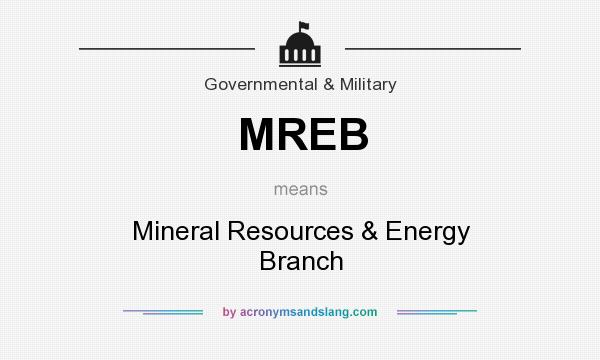 What does MREB mean? It stands for Mineral Resources & Energy Branch