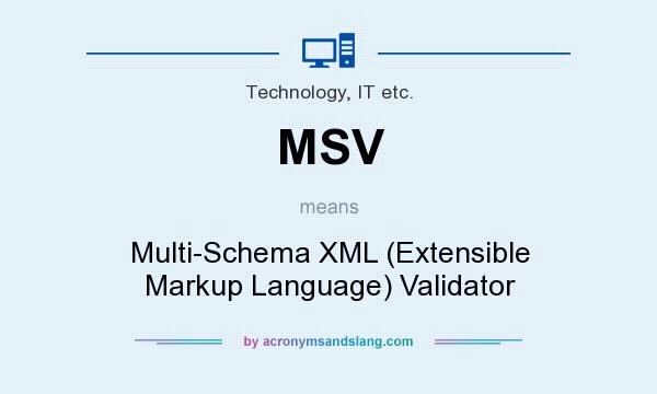 What does MSV mean? It stands for Multi-Schema XML (Extensible Markup Language) Validator