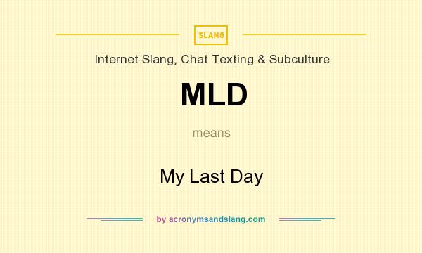 What does MLD mean? It stands for My Last Day
