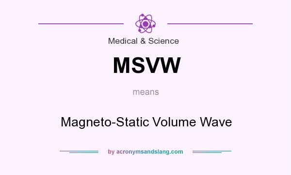 What does MSVW mean? It stands for Magneto-Static Volume Wave