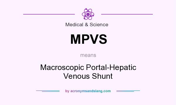 What does MPVS mean? It stands for Macroscopic Portal-Hepatic Venous Shunt