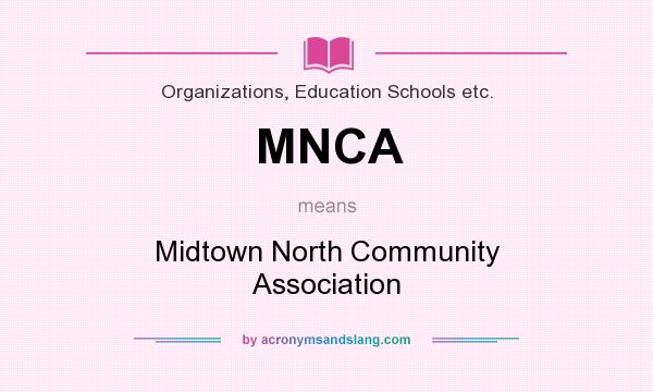 What does MNCA mean? It stands for Midtown North Community Association