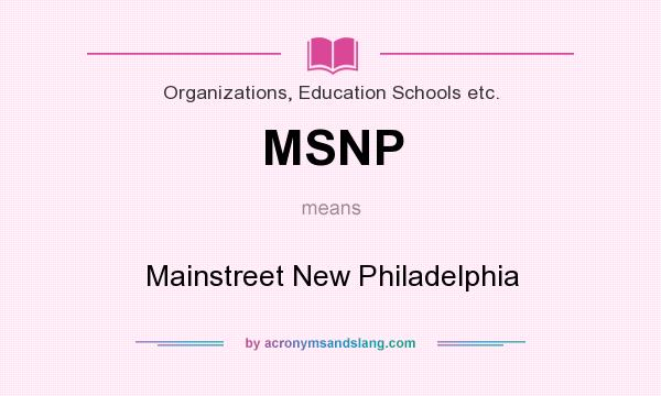 What does MSNP mean? It stands for Mainstreet New Philadelphia