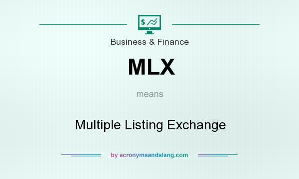 What does MLX mean? It stands for Multiple Listing Exchange
