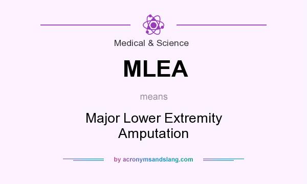 What does MLEA mean? It stands for Major Lower Extremity Amputation