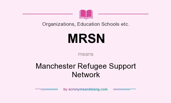 What does MRSN mean? It stands for Manchester Refugee Support Network