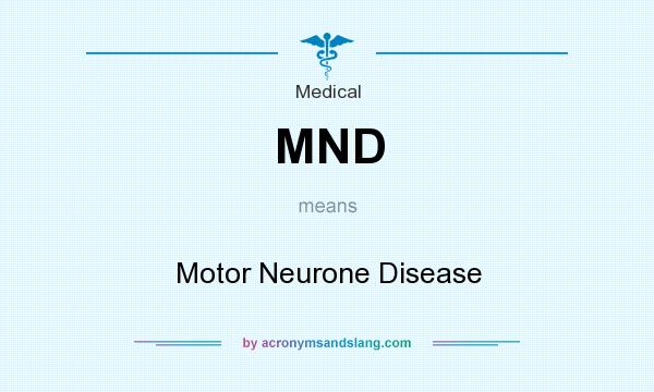 What does MND mean? It stands for Motor Neurone Disease