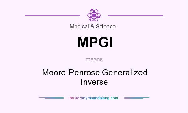 What does MPGI mean? It stands for Moore-Penrose Generalized Inverse