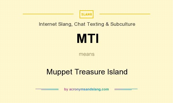 What does MTI mean? It stands for Muppet Treasure Island