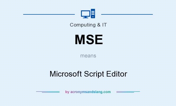 What does MSE mean? It stands for Microsoft Script Editor