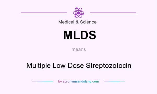 What does MLDS mean? It stands for Multiple Low-Dose Streptozotocin
