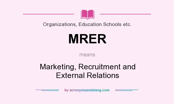What does MRER mean? It stands for Marketing, Recruitment and External Relations