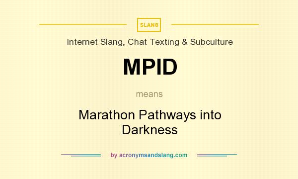 What does MPID mean? It stands for Marathon Pathways into Darkness