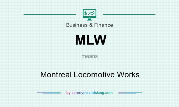 What does MLW mean? It stands for Montreal Locomotive Works