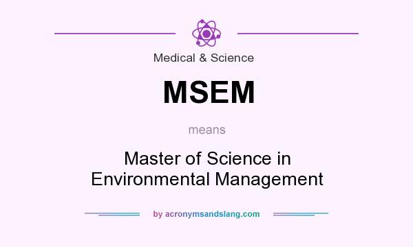 What does MSEM mean? It stands for Master of Science in Environmental Management