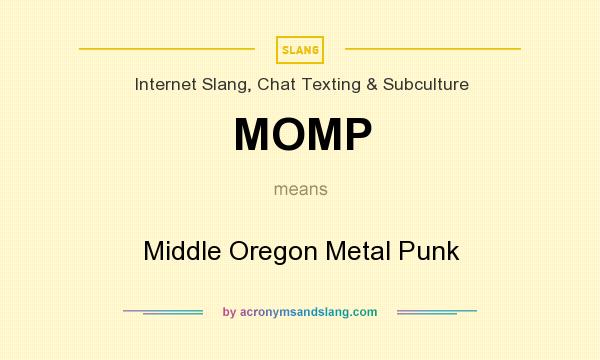 What does MOMP mean? It stands for Middle Oregon Metal Punk
