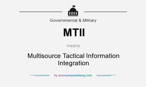 What does MTII mean? It stands for Multisource Tactical Information Integration