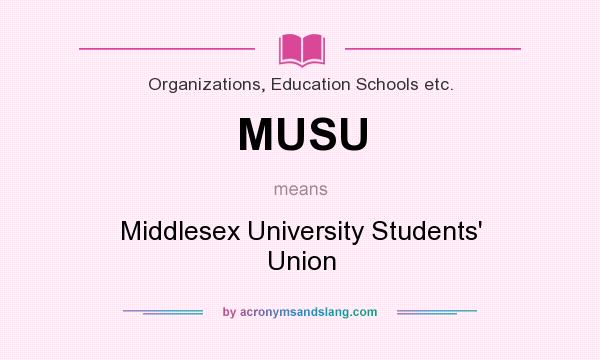 What does MUSU mean? It stands for Middlesex University Students` Union