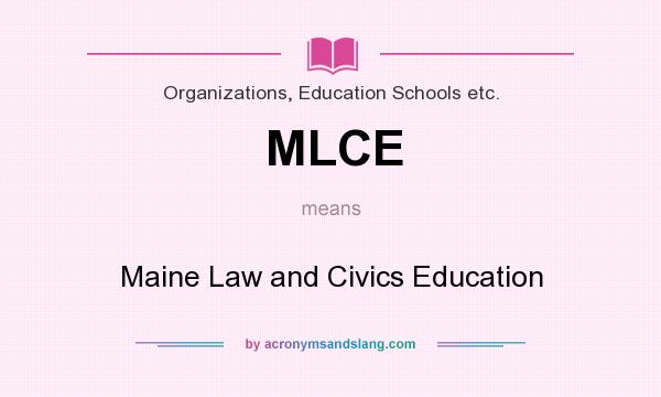 What does MLCE mean? It stands for Maine Law and Civics Education