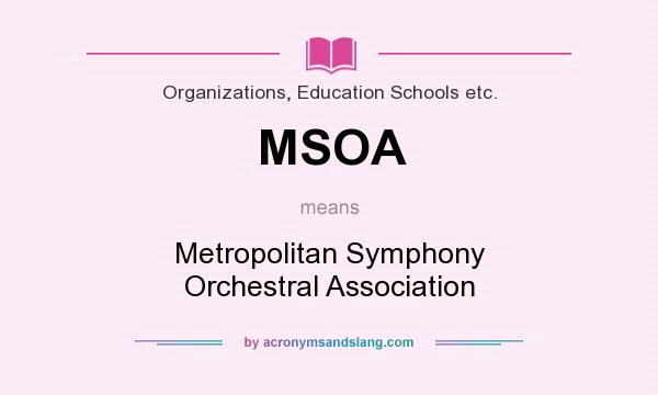 What does MSOA mean? It stands for Metropolitan Symphony Orchestral Association