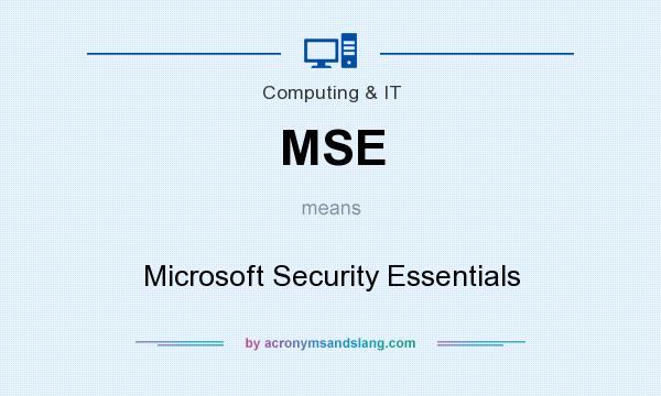 What does MSE mean? It stands for Microsoft Security Essentials