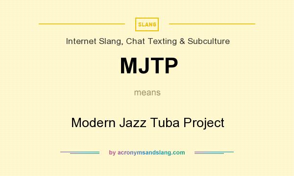 What does MJTP mean? It stands for Modern Jazz Tuba Project