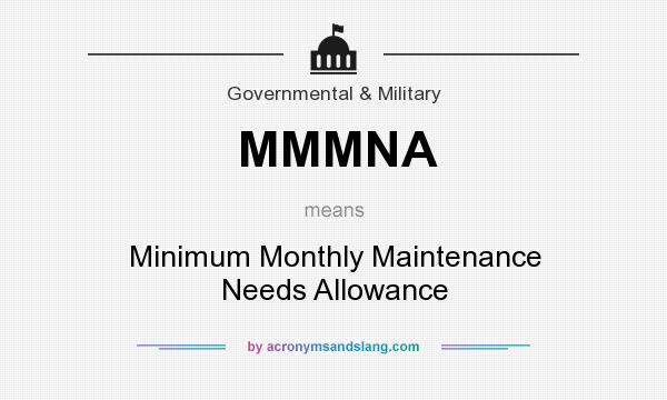 What does MMMNA mean? It stands for Minimum Monthly Maintenance Needs Allowance