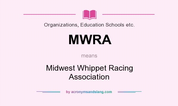 What does MWRA mean? It stands for Midwest Whippet Racing Association