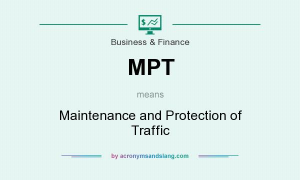 What does MPT mean? It stands for Maintenance and Protection of Traffic