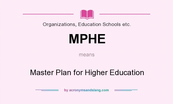 What does MPHE mean? It stands for Master Plan for Higher Education