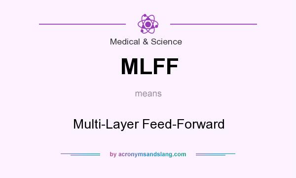 What does MLFF mean? It stands for Multi-Layer Feed-Forward