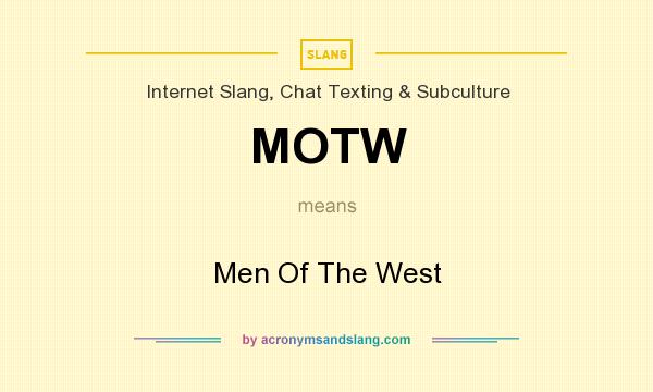 What does MOTW mean? It stands for Men Of The West