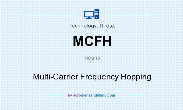 What does MCFH mean? It stands for Multi-Carrier Frequency Hopping