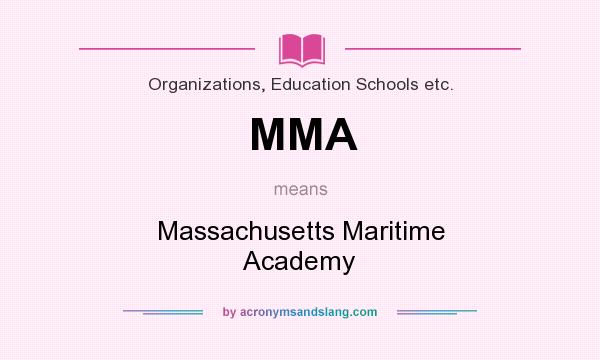 What does MMA mean? It stands for Massachusetts Maritime Academy