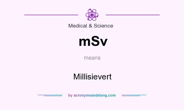 What does mSv mean? It stands for Millisievert