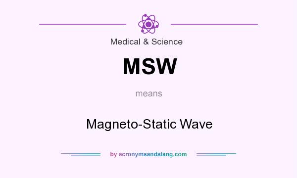 What does MSW mean? It stands for Magneto-Static Wave